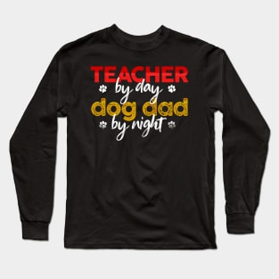 Teacher By Day Dog Dad By Night Long Sleeve T-Shirt